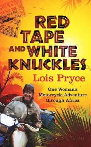Könyv Red Tape and White Knuckles: One Woman's Adventure Through Africa Lois Pryce