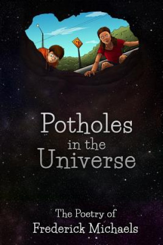 Könyv Potholes in the Universe: The Poetry of Frederick Michaels Frederick Michaels