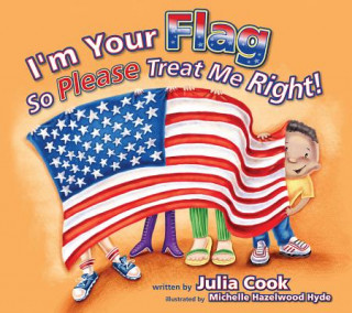 Kniha I'm Your Flag So Please Treat Me Right! Julia Cook