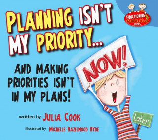 Kniha Planning Isn't My Priority: And Making Priorities Isn't in My Plans Julia Cook