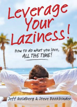 Kniha Leverage Your Laziness: How to Do What You Love, All the Time! Steve Bookbinder