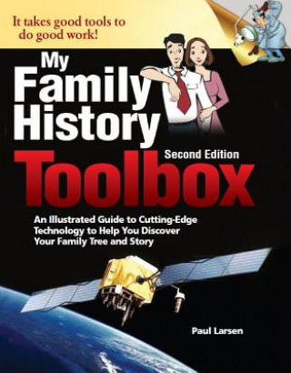 Könyv My Family History Toolbox: An Illustrated Guide to Cutting-Edge Technology to Help You Discover Your Family Tree and Story Paul Larsen