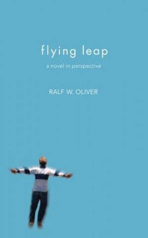 Kniha Flying Leap: A Novel in Perspective Ralf W. Oliver