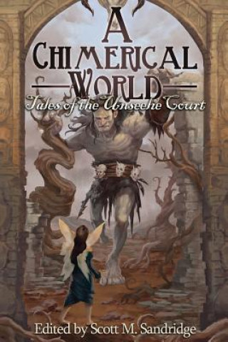Kniha A Chimerical World: Tales of the Unseelie Court Scott M. Sandridge