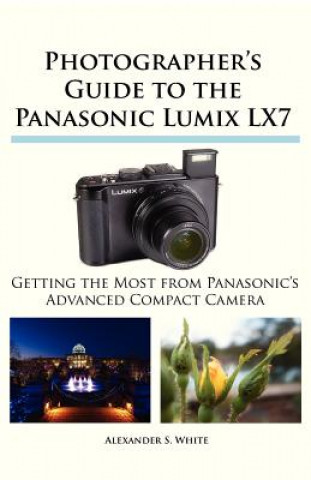 Könyv Photographer's Guide to the Panasonic Lumix LX7 Alexander S. White