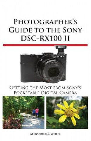 Книга Photographer's Guide to the Sony Dsc-Rx100 II Alexander S. White