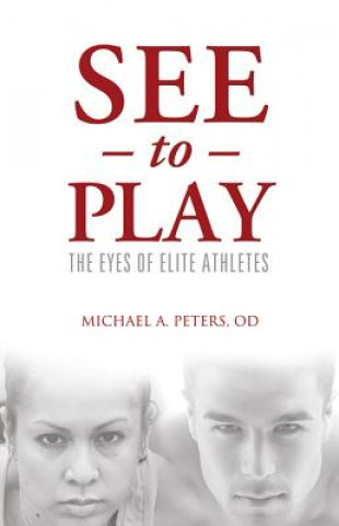 Könyv See to Play: The Eyes of Elite Athletes Michael A. Peters
