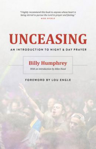 Książka Unceasing: An Introduction to Night and Day Prayer Billy Humphrey