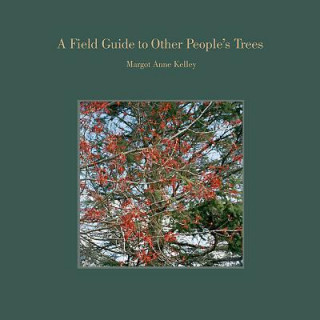 Book Field Guide to Other People's Trees Margot Anne Kelley