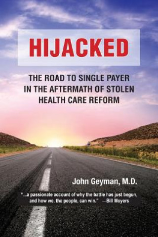 Książka Hijacked: The Road to Single-Payer in the Aftermath of Stolen Health Care Reform John Geyman M. D.