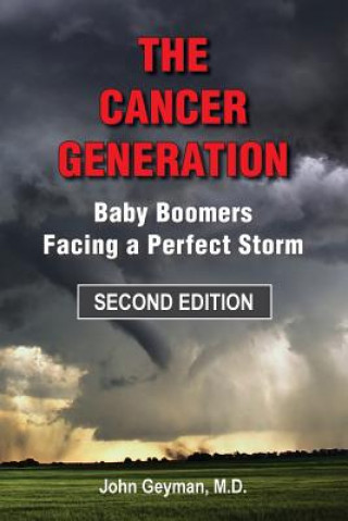 Kniha The Cancer Generation: Baby Boomers Facing a Perfect Storm John Geyman M. D.