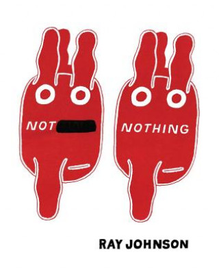 Kniha Not Nothing: Selected Writings by Ray Johnson 1954-1994 Kevin Killian