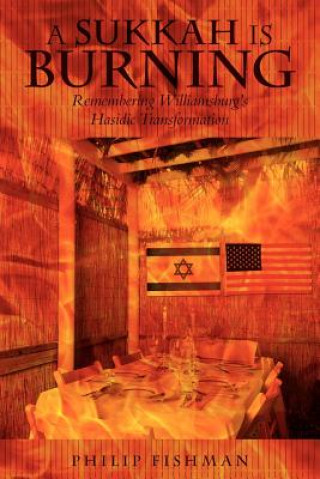 Книга A Sukkah Is Burning: Remembering Williamsburg's Hasidic Transformation Philip Fishman