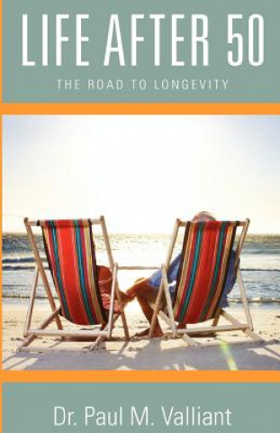 Kniha Life After 50: The Road to Longevity Paul M. Valliant