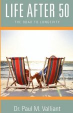 Könyv Life After 50: The Road to Longevity Paul M. Valliant
