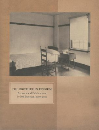 Carte The Brother in Elysium: Artwork and Publications by Jon Beacam, 2008-2013 Joshua Beckman