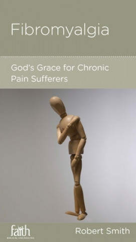 Knjiga Fibromyalgia: God's Grace for Chronic Pain Sufferers Robert Smith