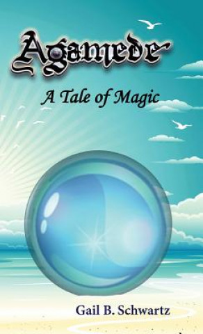 Buch Agamede, a Tale of Magic Gail B. Schwartz