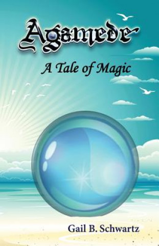 Buch Agamede, a Tale of Magic Gail B. Schwartz