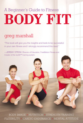 Kniha Body Fit: A Beginner's Guide to Fitness Greg Marshall