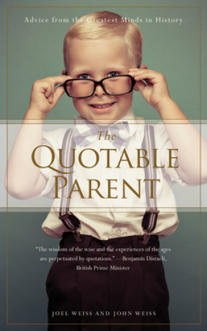 Knjiga The Quotable Parent: Advice from the Greatest Minds in History Joel Weiss