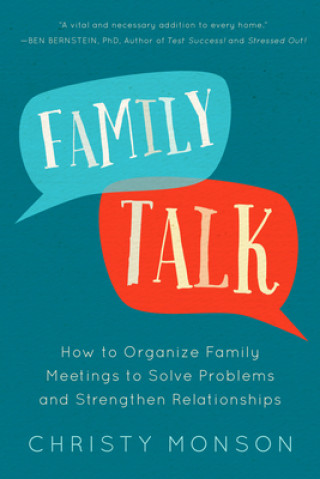 Kniha Family Talk: How to Organize Family Meetings to Solve Problems and Strengthen Relationships Christy Monson