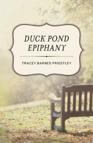 Knjiga Duck Pond Epiphany Tracey Barnes Priestley