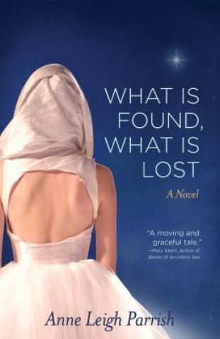 Книга What is Found, What is Lost Anne Leigh Parrish