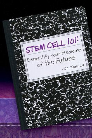 Knjiga Stem Cell 101: Demystify Your Medicine of the Future Tony V. Lu