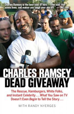 Könyv Dead Giveaway: The Rescue, Hamburgers, White Folks, and Instant Celebrity... What You Saw on TV Doesn't Begin to Tell the Story... Charles Ramsey