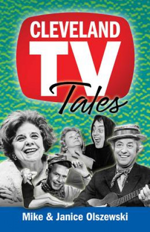 Carte Cleveland TV Tales: Stories from the Golden Age of Local Television Mike Olszewski