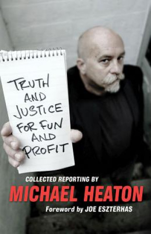 Kniha Truth and Justice for Fun and Profit: Collected Reporting Michael Heaton