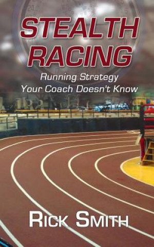 Libro Stealth Racing: Running Strategy Your Coach Doesn't Know MR Rick Smith