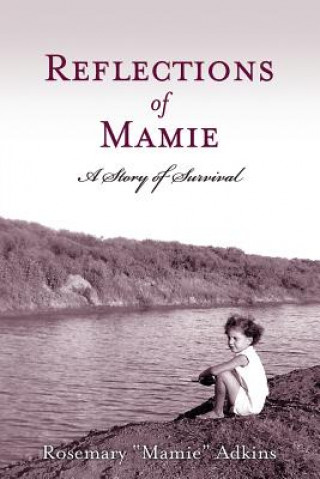Könyv Reflections of Mamie - A Story of Survival Rosemary Mamie Adkins