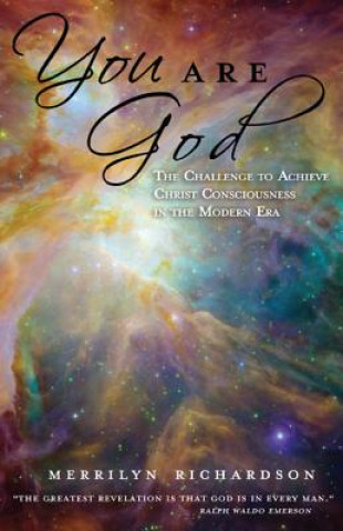 Kniha You Are God: The Challenge to Achieve Christ Consciousness in the Modern Era Merrilyn Richardson