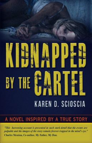 Carte Kidnapped by the Cartel: A Novel Inspired by a True Story Karen D. Scioscia