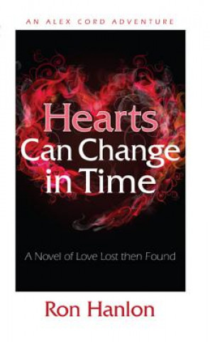 Kniha Hearts Can Change in Time: A Novel of Love Lost Then Found Ron Hanlon