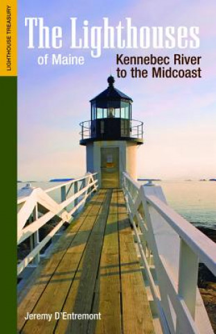 Buch Lighthouses of Maine: Kennebec River to the Midcoast Jeremy D'Entremont