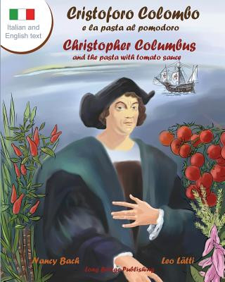 Könyv Cristoforo Colombo E La Pasta Al Pomodoro - Christopher Columbus and the Pasta with Tomato Sauce Nancy Bach