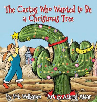 Carte Cactus Who Wanted to Be a Christmas Tree Bob Welbaum