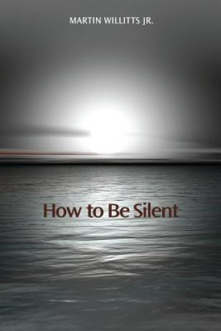 Carte How to Be Silent Martin Willitts Jr