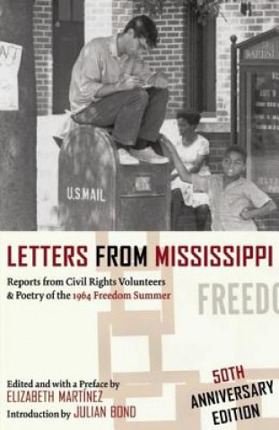 Carte Letters from Mississippi: Reports from Civil Rights Volunteers & Poetry of the 1964 Freedom Summer Julian Bond