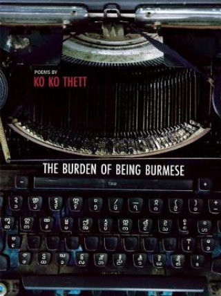 Kniha The Burden of Being Burmese Ko Ko Thett