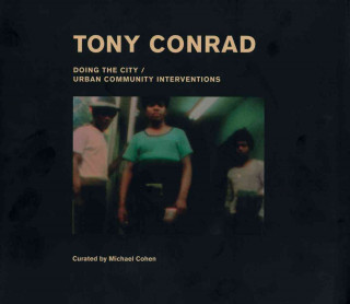 Carte Tony Conrad: Doing the City: Urban Community Interventions Tony Conrad