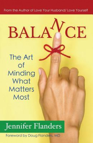 Kniha Balance: The Art of Minding What Matters Most Jennifer Flanders