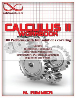 Carte Calculus II Workbook 100 Problems with full solutions Nakia Rimmer