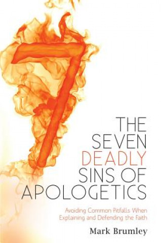 Książka The Seven Deadly Sins of Apologetics: Avoiding Common Pitfalls When Explaining and Defending the Faith Mark Brumely