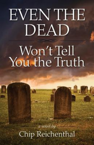 Книга Even the Dead Won't Tell You the Truth Chip Reichenthal