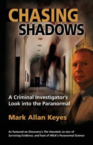 Kniha Chasing Shadows: A Criminal Investigator's Look Into the Paranormal Mark Allan Keyes