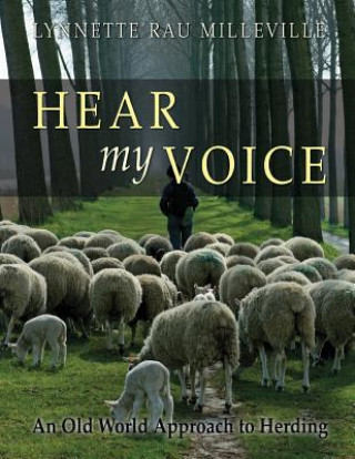 Carte Hear My Voice: An Old World Approach to Herding Lynnette Rau Milleville